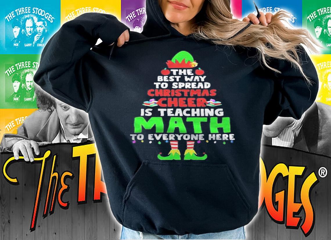 Elf the best way to spread Christmas cheer is teaching math to everyone here T-shirt hoodie