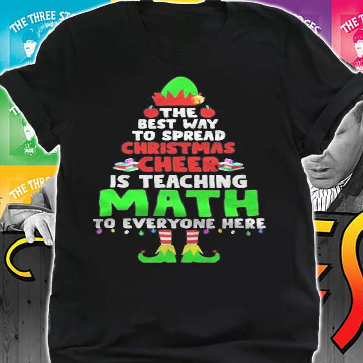 Elf the best way to spread Christmas cheer is teaching math to everyone here T-shirt shirt
