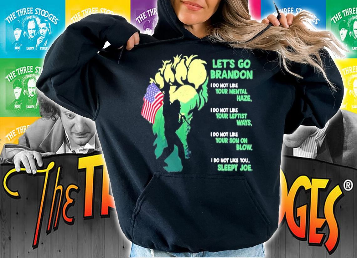 Let's Go Brandon Bigfoot I Do Not Like Your Mental Haze I Do Not Like Your Leftist Ways Shirt hoodie