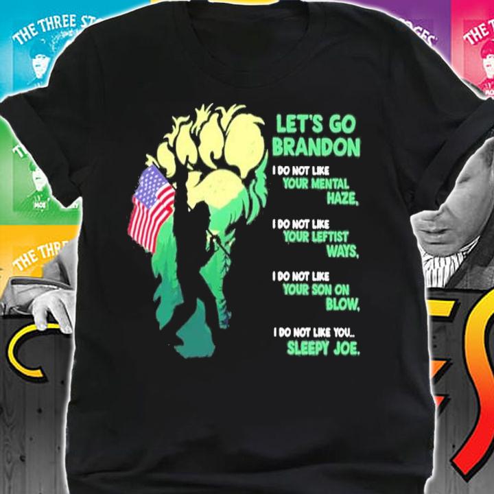 Let's Go Brandon Bigfoot I Do Not Like Your Mental Haze I Do Not Like Your Leftist Ways Shirt shirt