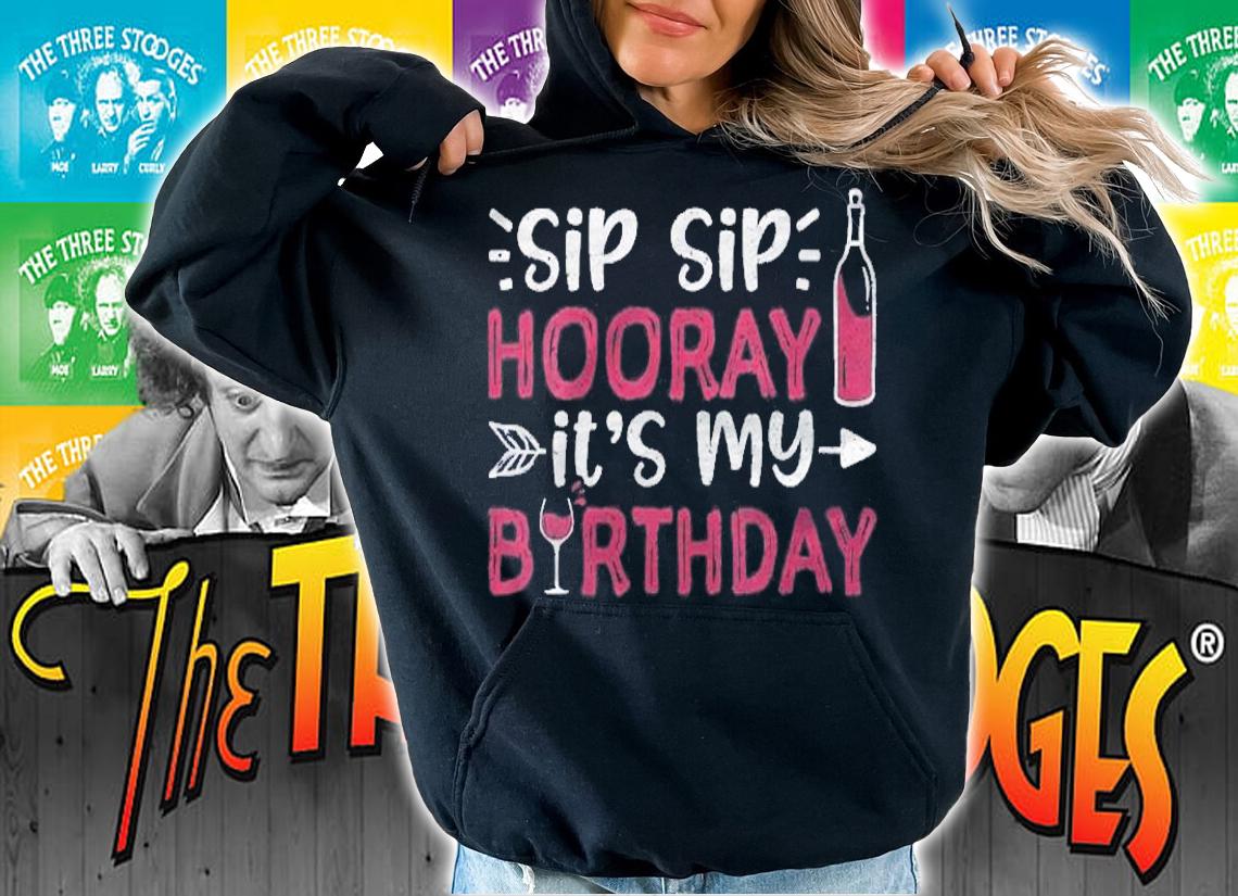 Sip Sip Hooray Its My Birthday Birthday Shirt