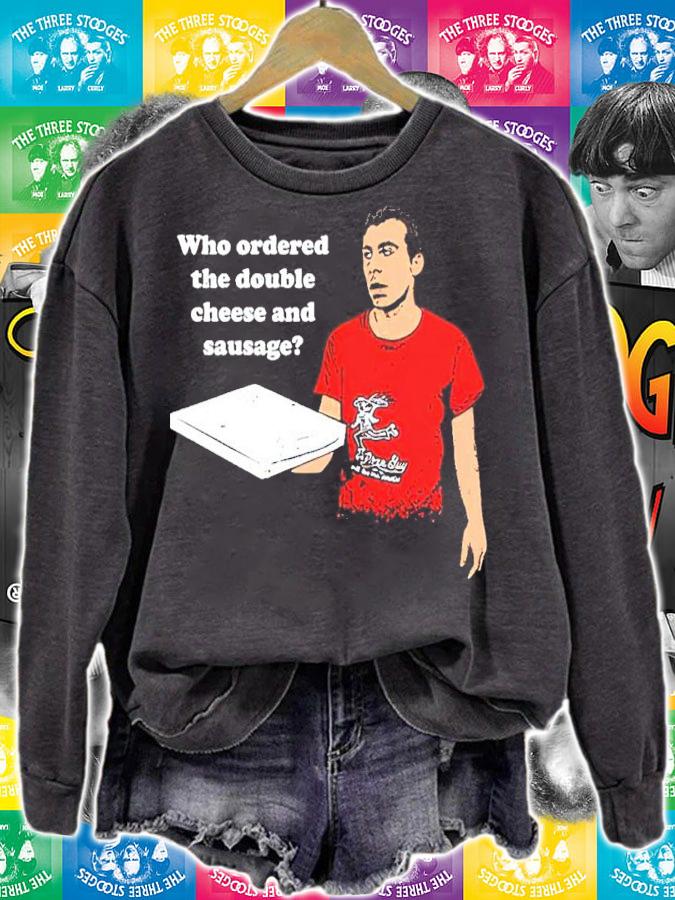 Who Ordered The Double Cheese And Sausage Shirt sweatshirt