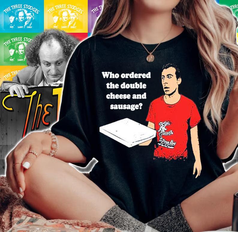 Who Ordered The Double Cheese And Sausage Shirt woman shirt