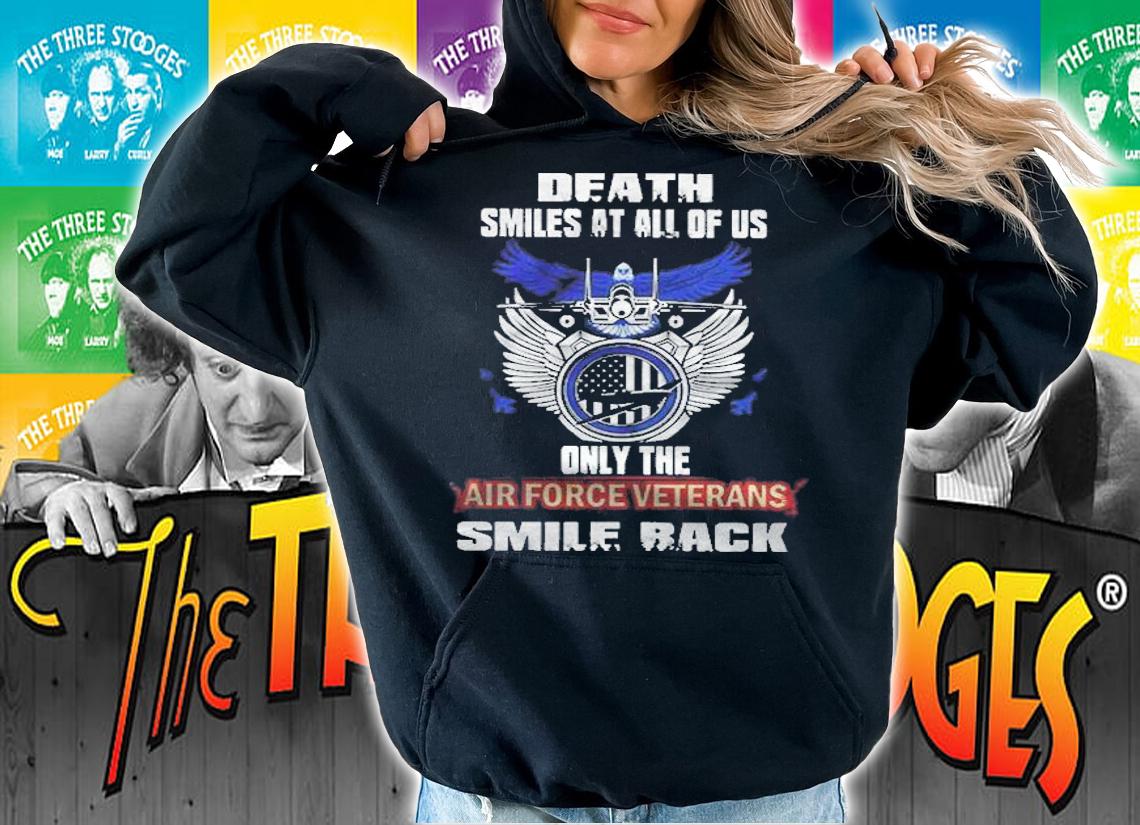 Death Smile At All Of Us Only The Air Force Veterans Smile Back Shirt hoodie