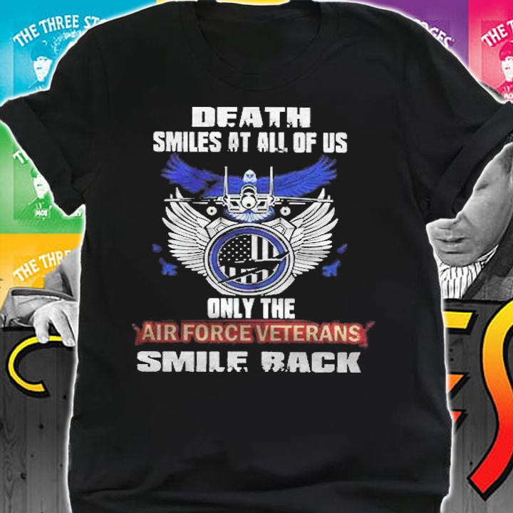 Death Smile At All Of Us Only The Air Force Veterans Smile Back Shirt shirt
