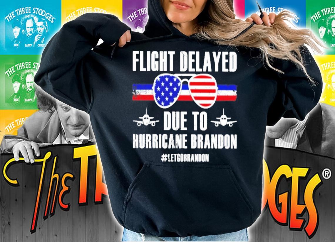 Glasses American Flag Flight Delayed Due To Hurricane Brandon #Letgobrandon Shirt hoodie