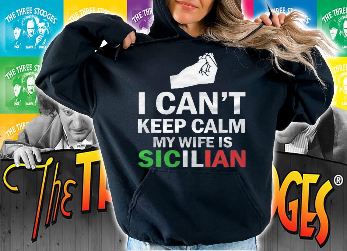 I Cant Keep Calm My Wife Is Sicilian shirt