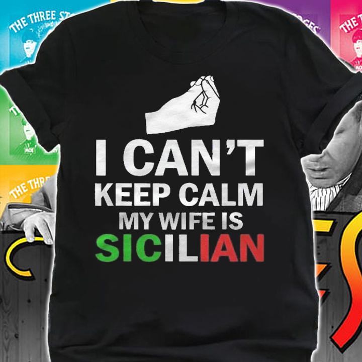 I Cant Keep Calm My Wife Is Sicilian shirt