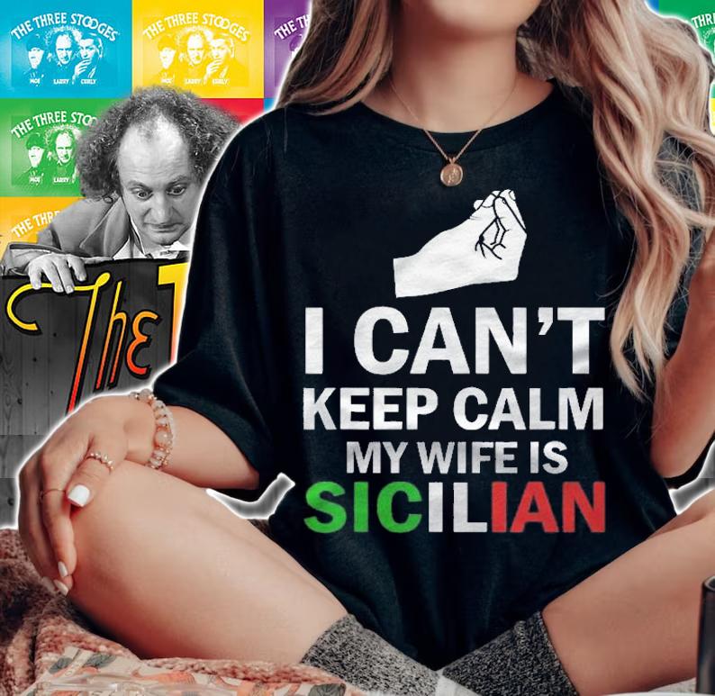 I Cant Keep Calm My Wife Is Sicilian shirt