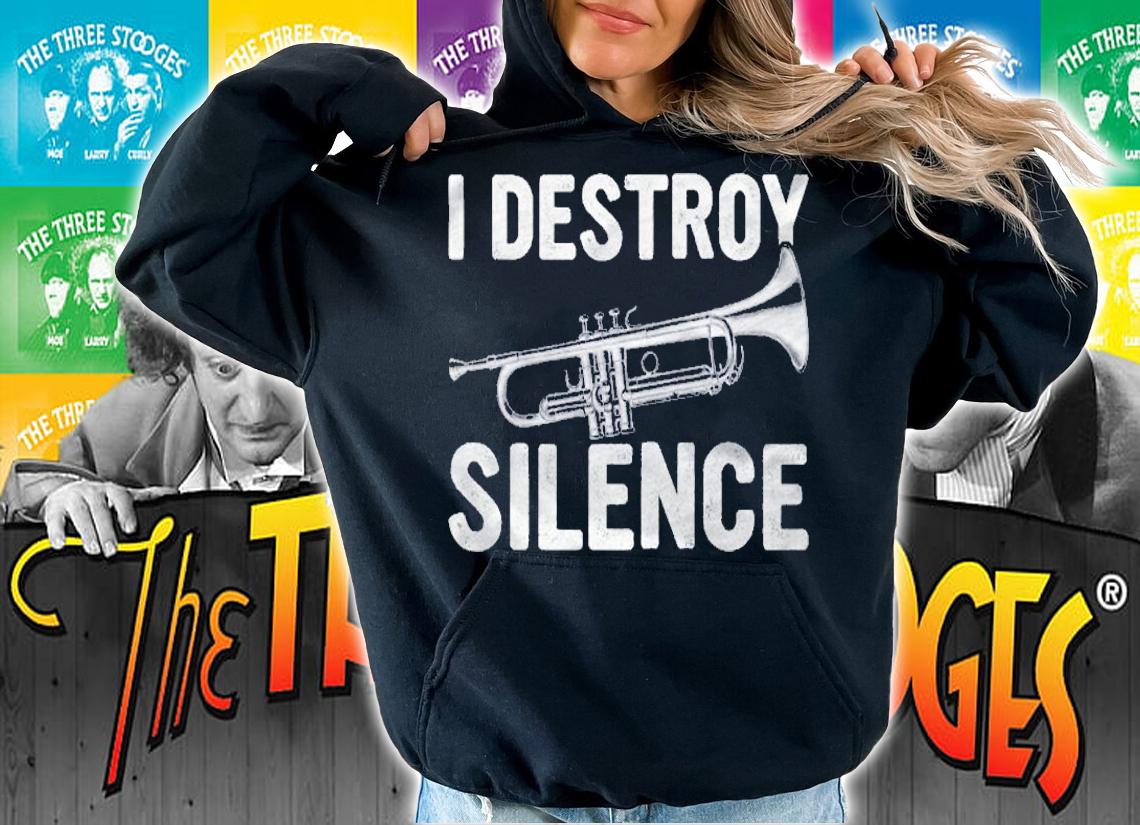 I Destroy Silence Gift For Trumpet Lovers Trumpet Themed Shirt hoodie