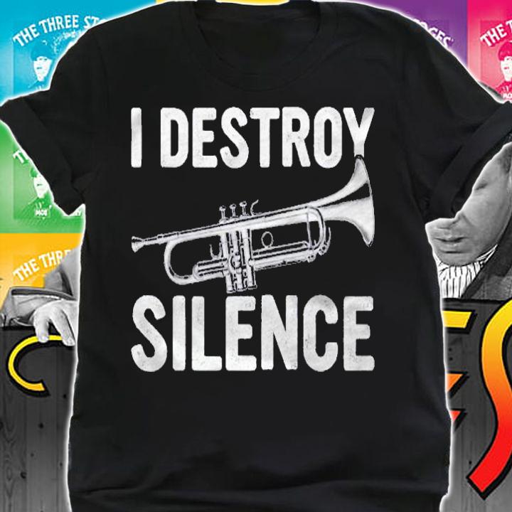 I Destroy Silence Gift For Trumpet Lovers Trumpet Themed Shirt shirt