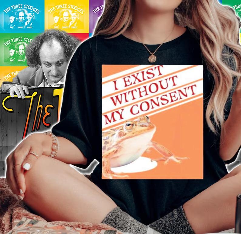 I Exist Without My Consent shirt woman shirt