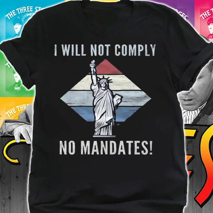 I Will Not Comply No Mandates Medical Freedom No Vaccine Mandates T-Shirt