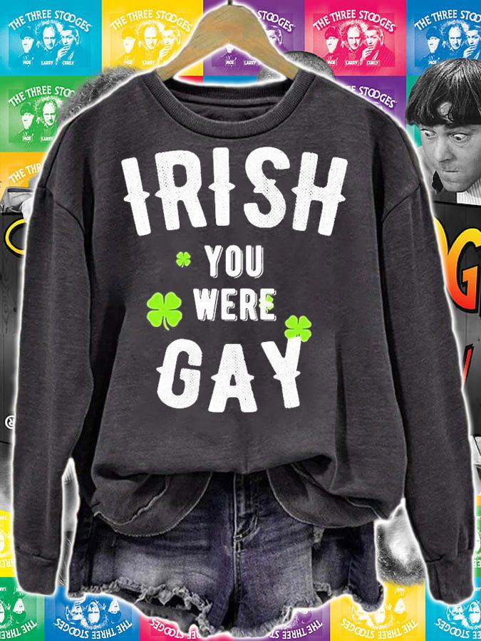 Irish You Were Gay St. Patricks Day T-Shirt sweatshirt