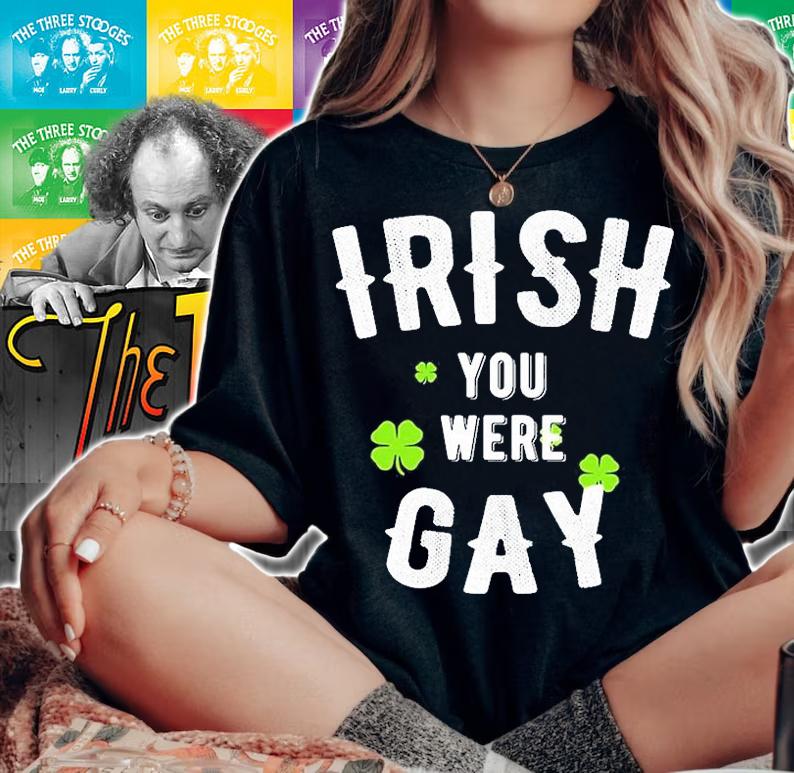 Irish You Were Gay St. Patricks Day T-Shirt woman shirt