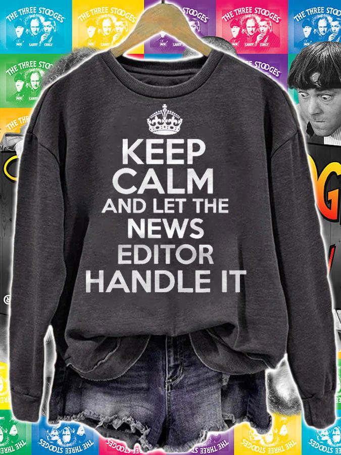 Keep Calm And Let The News Editor Handle It Shirt sweatshirt