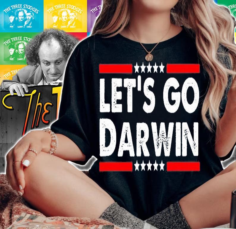 Let's Go Darwin Funny Sarcastic Political Gift Trending T-Shirt woman shirt