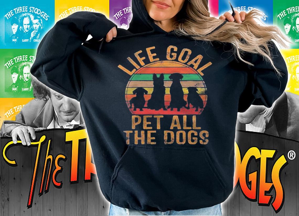 Life Goal Pet All The Dogs Funny Dog Lover Pet Puppy Owner Shirt hoodie