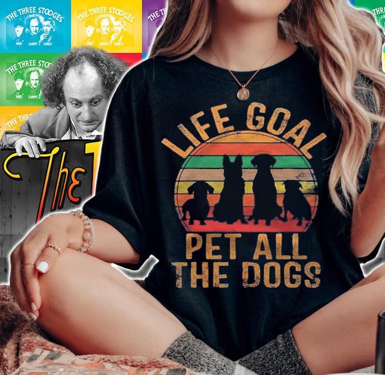 Life Goal Pet All The Dogs Funny Dog Lover Pet Puppy Owner Shirt woman shirt