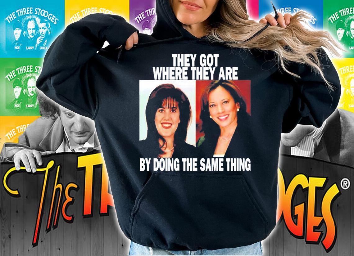 Monica Lewinsky And Kamala Harris They Got Where They Are By Doing The Same Thing T-Shirt hoodie
