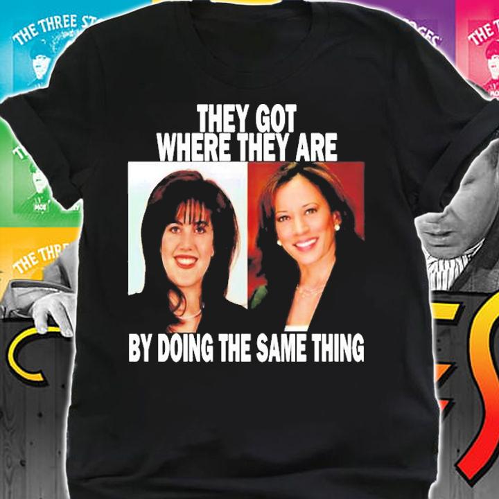 Monica Lewinsky And Kamala Harris They Got Where They Are By Doing The Same Thing T-Shirt shirt