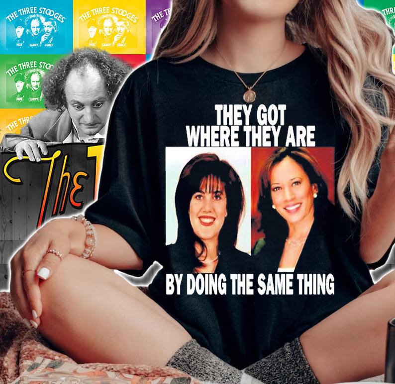 Monica Lewinsky And Kamala Harris They Got Where They Are By Doing The Same Thing T-Shirt woman shirt