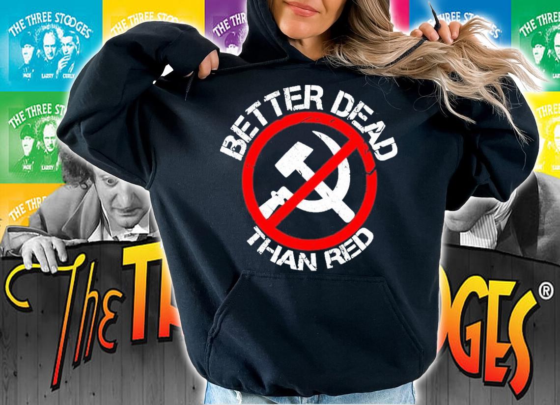 Official Better dead than red T-shirt hoodie