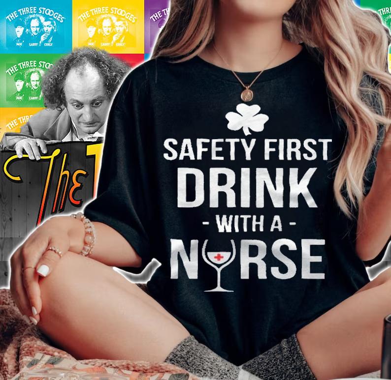 Safety first drink with a nurse T-shirt woman shirt