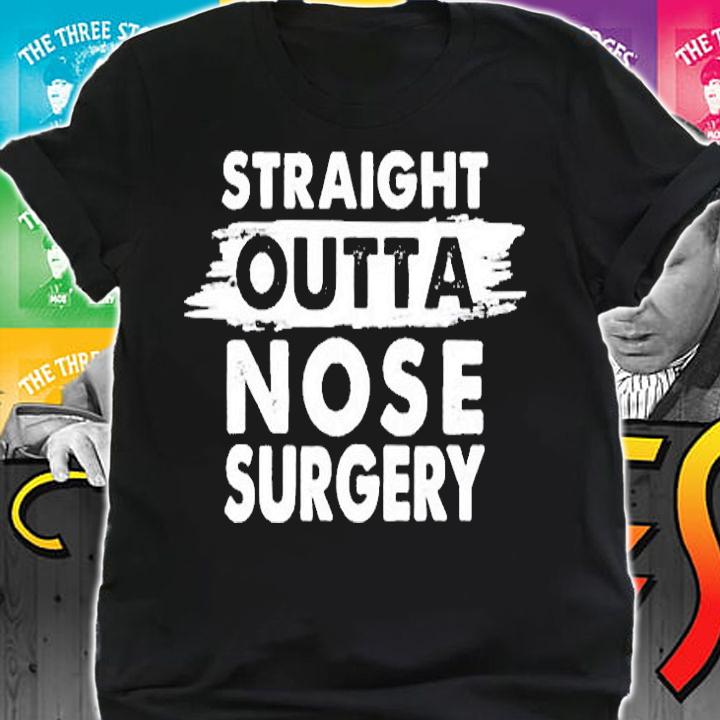 Straight Outta Nose Surgery Recovery Rhinoplasty Get Well T-Shirt shirt
