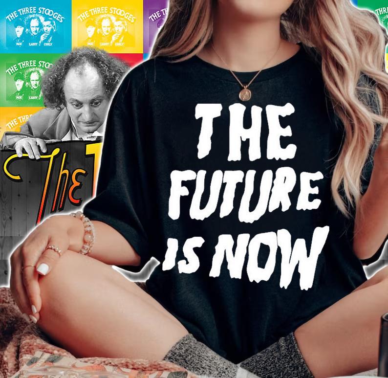 The Future Is Now T-Shirt woman shirt