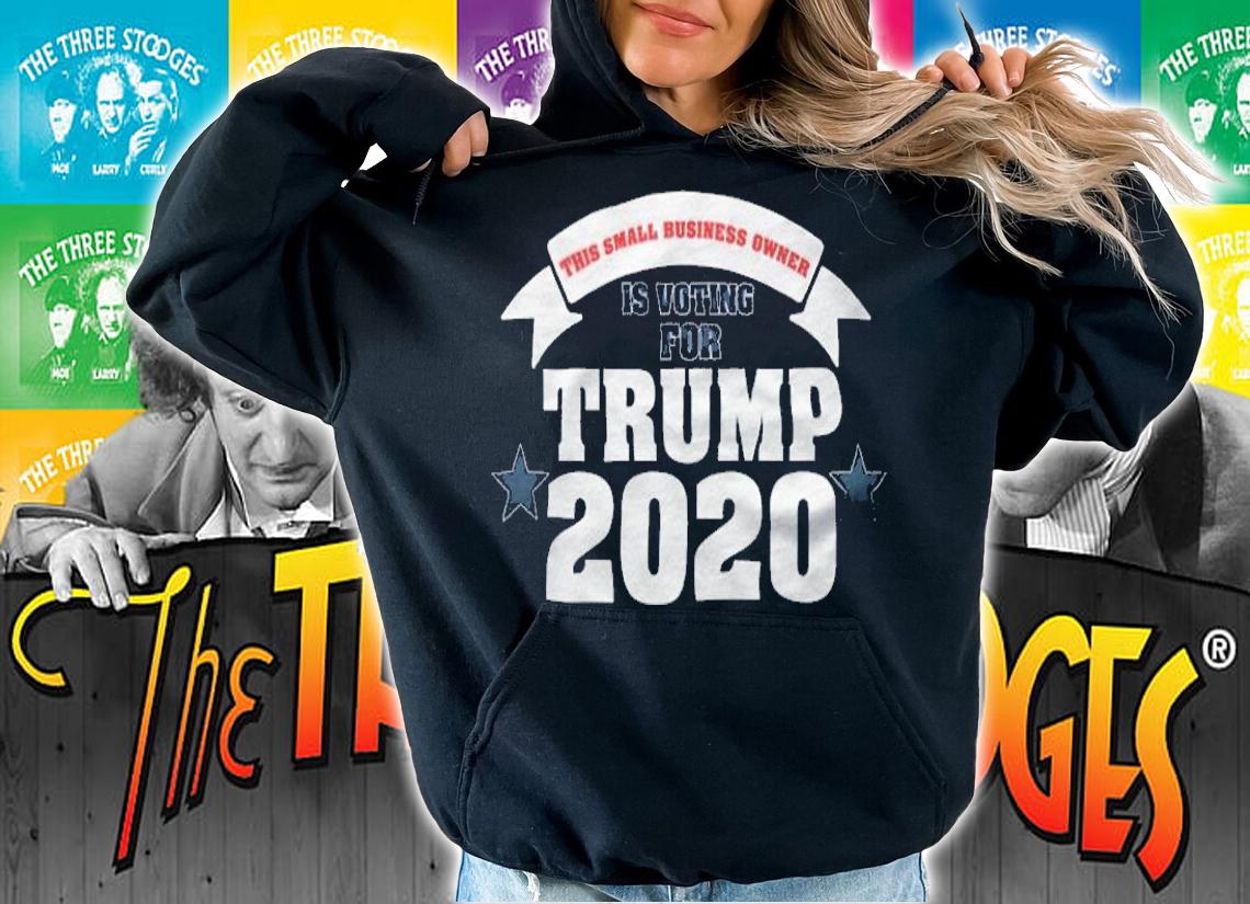 This Small Business Owner Is Voting For Trump 2020 T-Shirt hoodie
