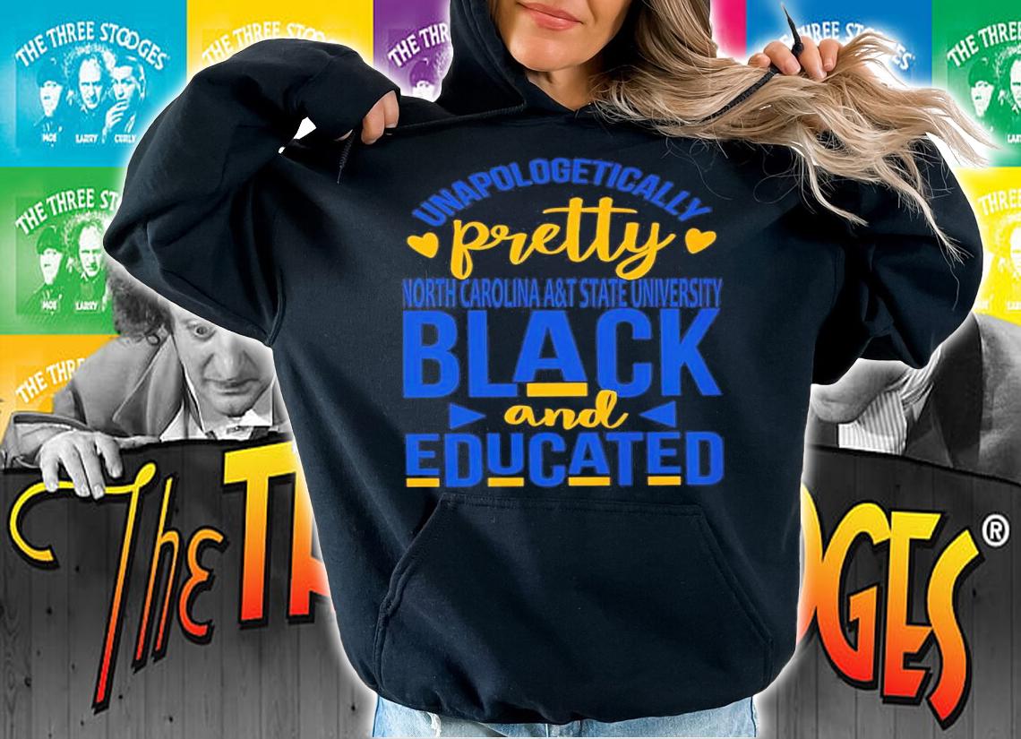 Unapologetically Pretty North Carolina A&T State University Black And Educated Shirt hoodie