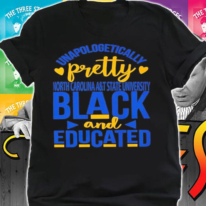 Unapologetically Pretty North Carolina A&T State University Black And Educated Shirt shirt