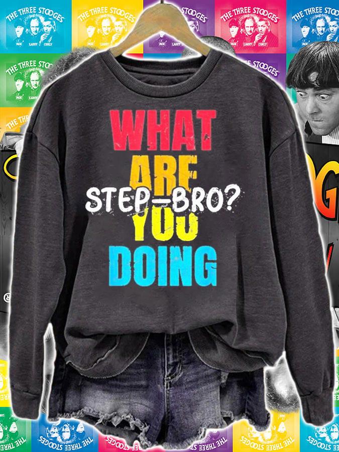 What Are You Doing Step Bro T-Shirt sweatshirt