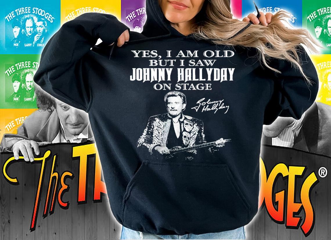 Yes I Am Old But I Saw Johnny Hallyday On State Signature t-shirt hoodie