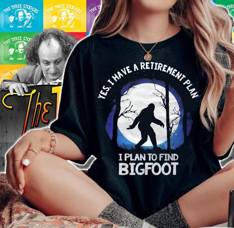 Yes I Do Have A Retirement Plan Find Bigfoot Sasquatch 2021 Ver2 Shirt woman shirt