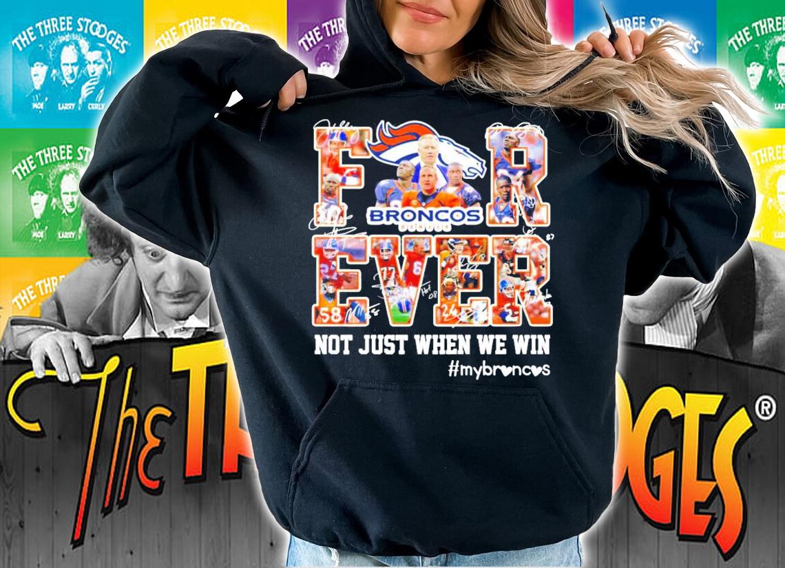 Denver Broncos Forever not just when we win signatures t-shirt hoodie