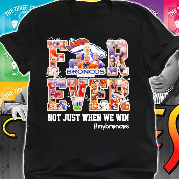 Denver Broncos Forever not just when we win signatures t-shirt shirt