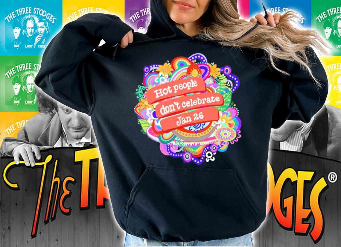 Hot People Don't Celebrate Jan 26 Shirt hoodie