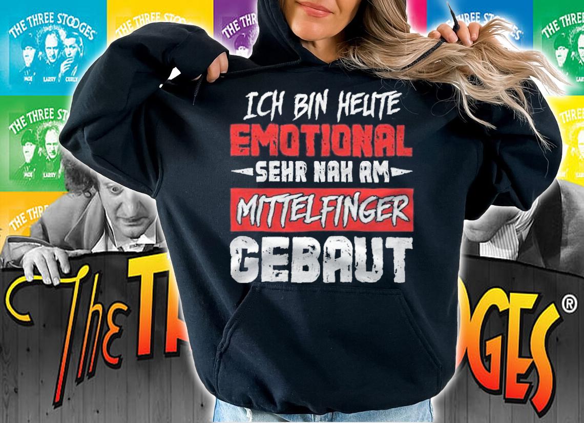 Ich bin heute emotional sehr nah am mittelfinger gebaut T-shirt hoodie