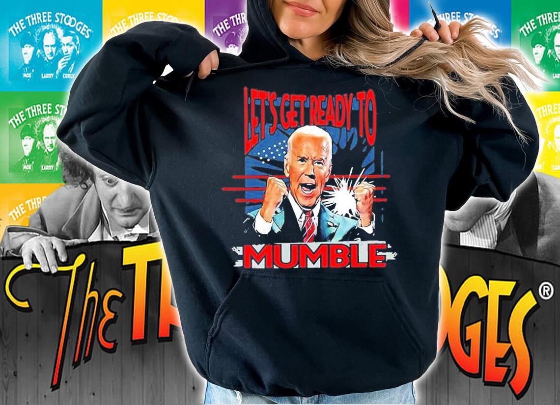 Let's Get Ready To Mumble T-Shirt hoodie