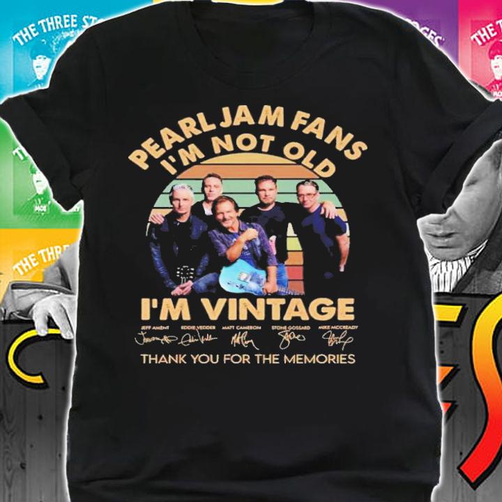 Pearl Jam Band Fans I'm Not Old I'm Vintage Signatures Thank You For The Memories Shirt shirt