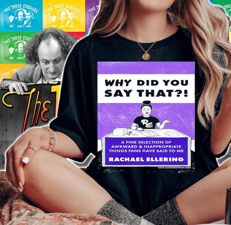 Rachael Ellering Why Did You Say That Shirt woman shirt