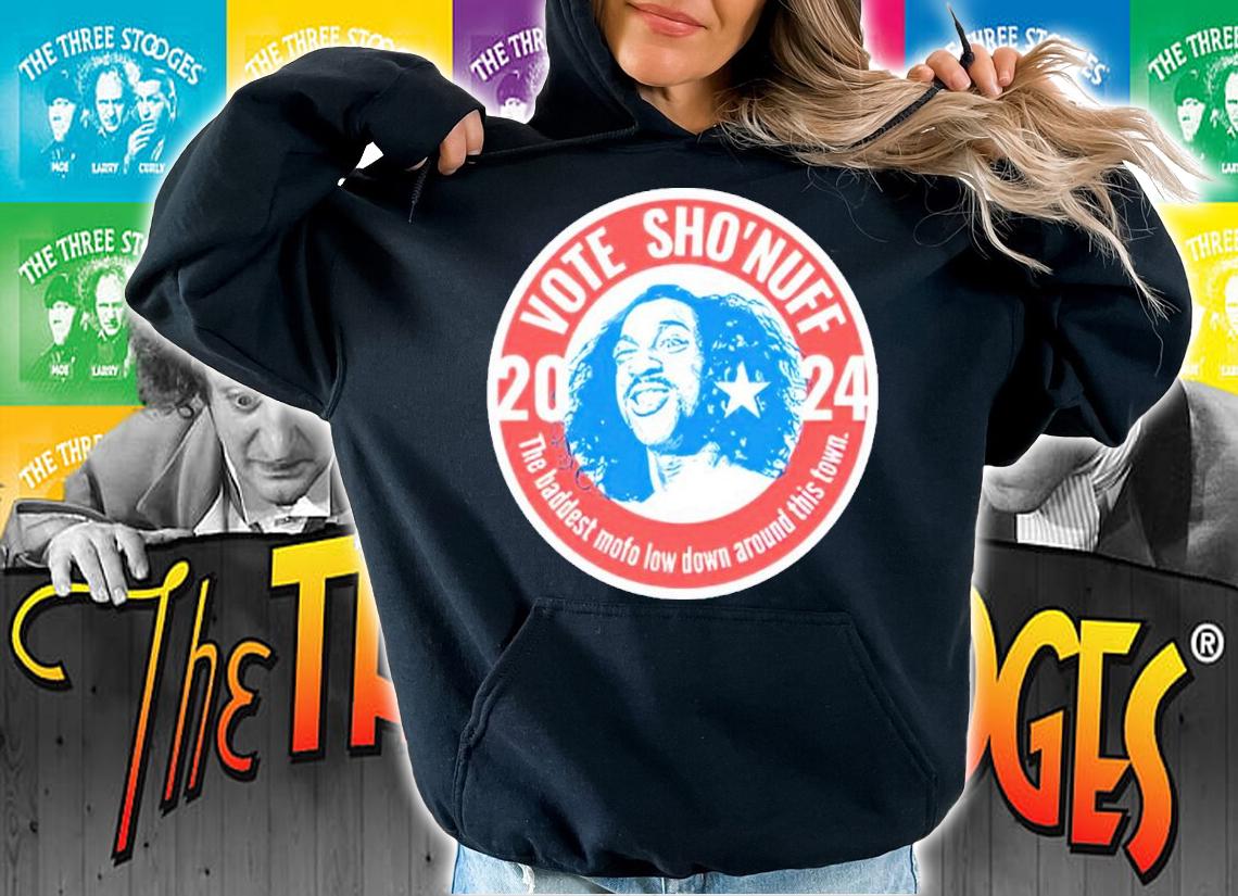 Vote Sho'nuff 2024 The Baddest Mofo Low Around This Town Shirt hoodie