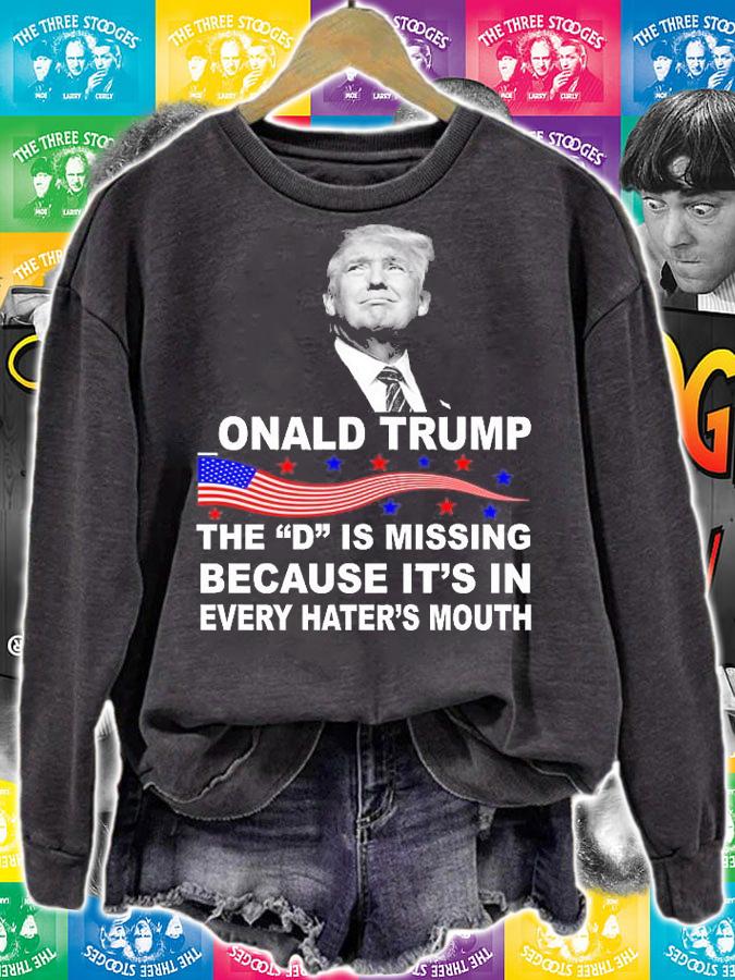 Donald Trump The D Is Missing In Haters Mouth T-Shirt sweatshirt