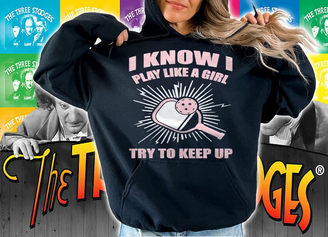 I Play Like A Girl Try To Keep Up Pickleball Shirt