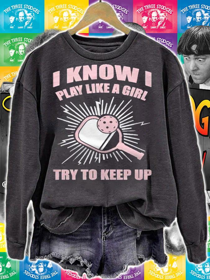 I Play Like A Girl Try To Keep Up Pickleball Shirt
