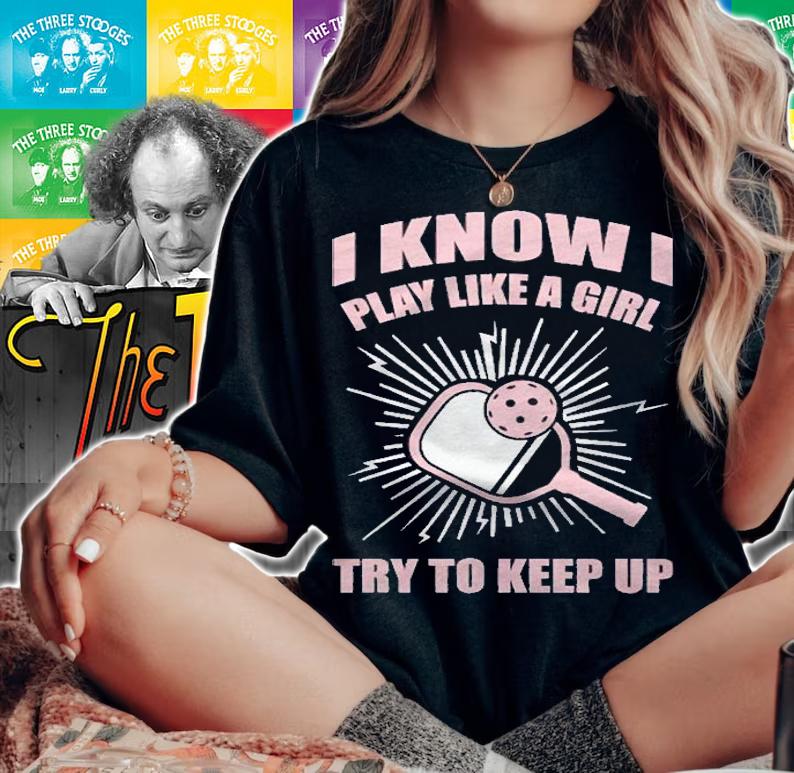 I Play Like A Girl Try To Keep Up Pickleball Shirt