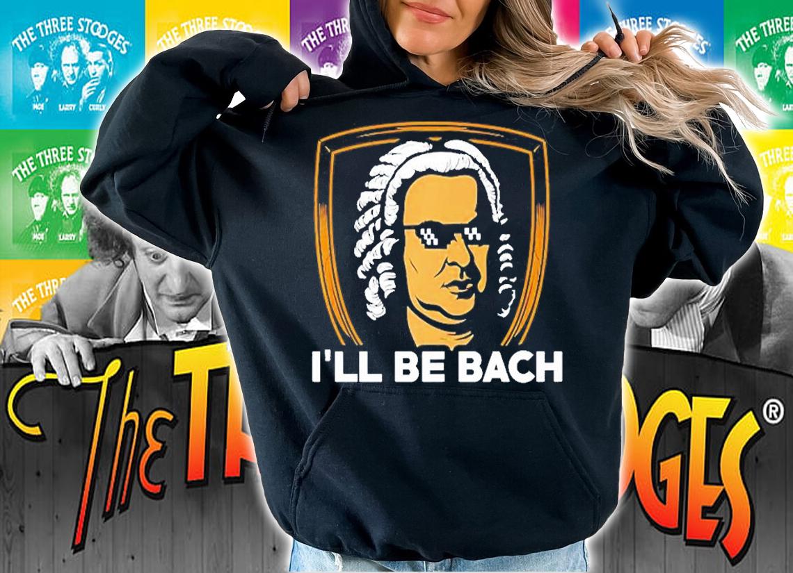 Ill Be Bach Funny Classical Music Musician T-Shirt hoodie