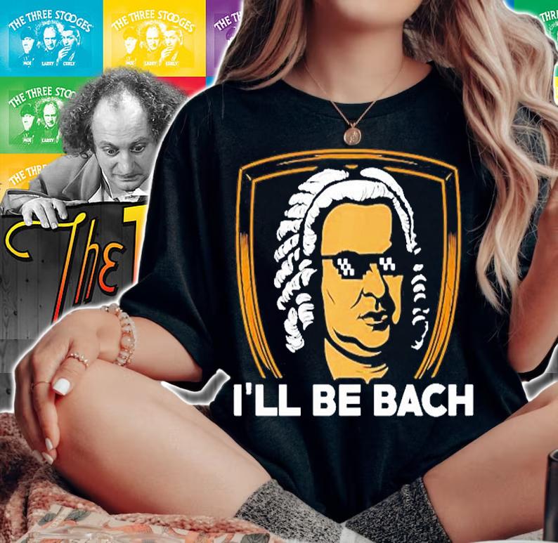 Ill Be Bach Funny Classical Music Musician T-Shirt woman shirt